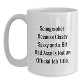Funny Sonographer Christmas Unique Gifts from Friends for Men and Women White Coffee Mug, Because Classy Sassy And A Bit Fearlessy Is Not An Official Job Title. - Main